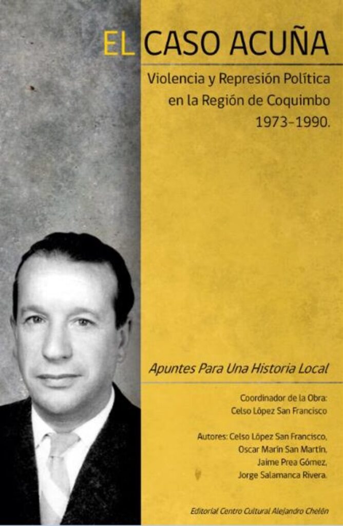 thumbnail of El Caso Acuña, violencia y represión política en la región de Coquimbo 1973-1990. Apuntes para una historia local.